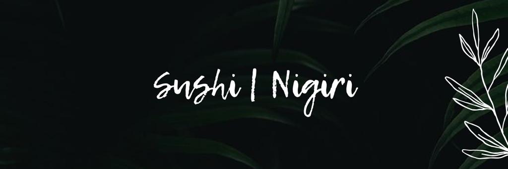 SUSHI | NIGIRI
