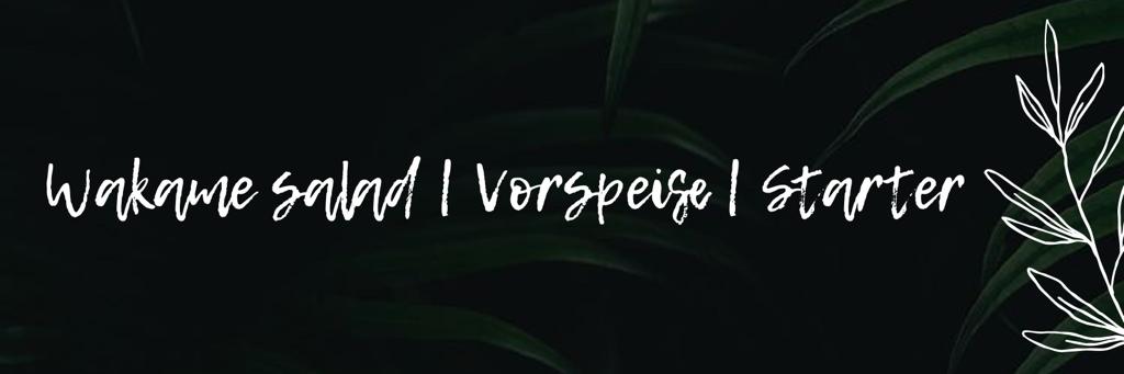 WAKAME SALAD | VORSPEISE | STARTER